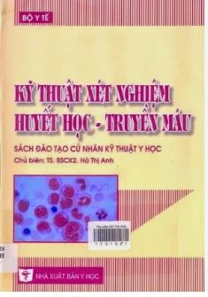 Kỹ thuật xét nghiệm huyết học truyền máu (sách đào tạo cử nhân Kỹ thuật y học).-TS.BSCKII Hà Thị Anh -NXB Y học -2009