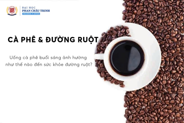 CÀ PHÊ BUỔI SÁNG ẢNH HƯỞNG NHƯ THẾ NÀO ĐẾN SỨC KHỎE ĐƯỜNG RUỘT?